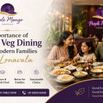 Importance of Pure Veg Dining for Modern Families in Lonavala